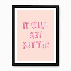 It Will Get Better Art Print