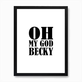 Oh my god becky Art Print