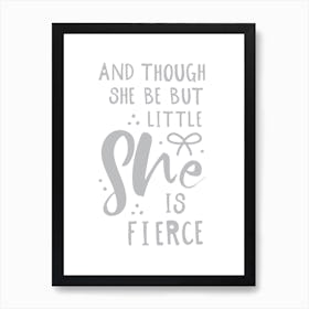 And Though She Is Little She Is Fierce Art Print