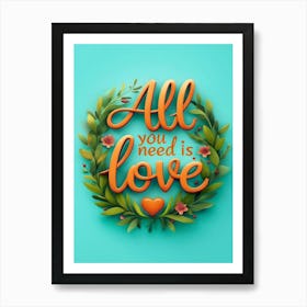 All You Need Is Love Art Print