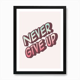 Never Give Up Art Print