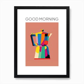 Colourful Moka Espresso Italian Coffee Maker Good Morning Art Print