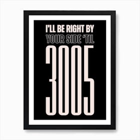 Black And White Typographic I'll Be Right By Your Side Art Print