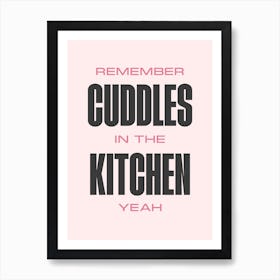 Remember Cuddles In The Kitchen Art Print