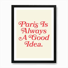 Paris is always a good idea quote (Red & Beige tone), mood, vibes, romantic, cool, vintage, retro, saying, phrase, groovy, funky, cities, lettering, aesthetic Art Print