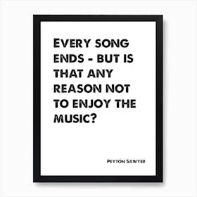 One Tree Hill, Peyton Sawyer, Quote, Every Song Ends 1 Art Print