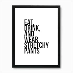 Eat Drink And Wear Stretchy Pants Art Print