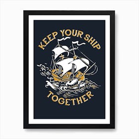 Keep Your Ship Together Art Print