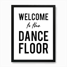 Welcome To The Dance Floor Art Print