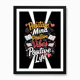 Positive Mind Positive Vibes Positive Life Art Print