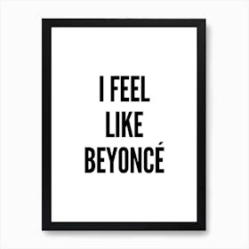 Feel Like Beyonce Art Print