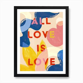 All Love Is Love Art Art Print