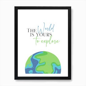 The World is Yours To Explore Art Print