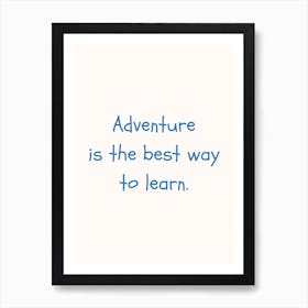 Adventure Is The Best Way To Learn Blue Quote Poster Art Print