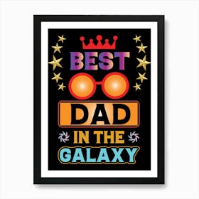 Best Dad In The Galaxy Happy Father’s Day Art Print