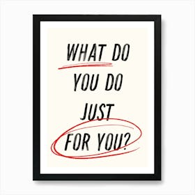 What Do You Do Just For You? Inspirational Quote. Typography Art Print