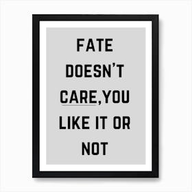 Fate Doesn'T Care You Like It Or Not, thought-provoking wall decor, stoic philosophy wall art, gift for Cynic, office wall art, destiny Quote 106 Art Print