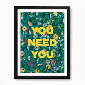 You Need You. Quote on a Floral Pattern. Art Print