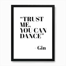 Trust Me You Can Dance ~ Gin Art Print