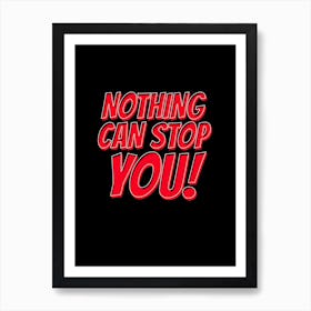 Nothing Can Stop You Art Print