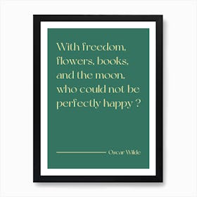 With Freedom Flowers And Books and the moon, who could not be perfectly happy - Oscar Wilde Art Print