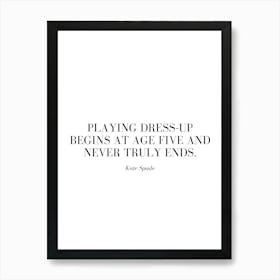 Playing dress-up begins at age five and never truly ends. Art Print