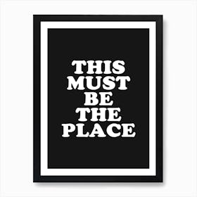 Black This Must Be The Place Art Print