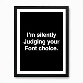 I'm silently Judging your Font choice - graphic design Art Print