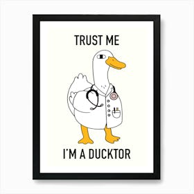 Trust Me I'm A Ducktor Funny  Art Print