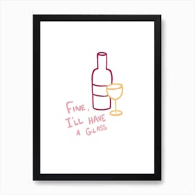 Fine, I'll Have A Glass pink red yellow Art Print