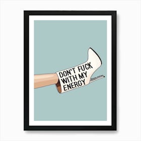 Don'T Fuck With My Energy Art Print