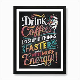 Drink Coffee Art Print