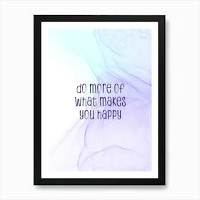 Do More Of What Makes You Happy - Floating Colors Art Print