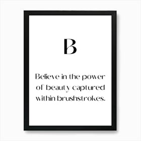 Believe In The Power Of Beauty Captured Within Brushes Strokes.Elegant painting, artistic print. Art Print