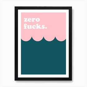 Zero Fucks Art Print