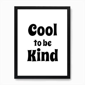 Cool To Be Kind Black Art Print