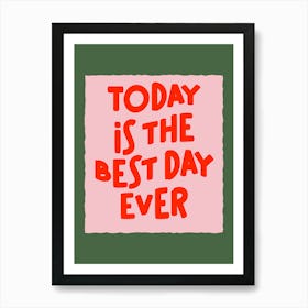 Today Is The Best Day Ever Pink Red Green Typography Quote Art Art Print
