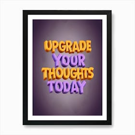 Upgrade Your Thoughts Today Art Print