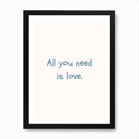 All You Need Is Love Blue Quote Poster Art Print