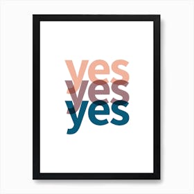 Yes Yes Yes Art Print