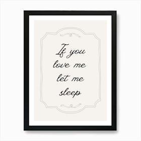 If You Love Me Let Me Sleep Neutral Poster Art Print