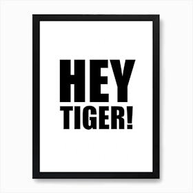 Hey Tiger Monochrome Art Print