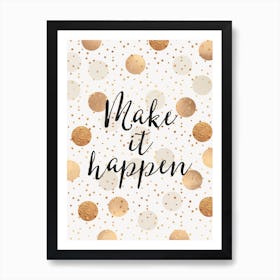 Make It happen - Gold Dots Art Print