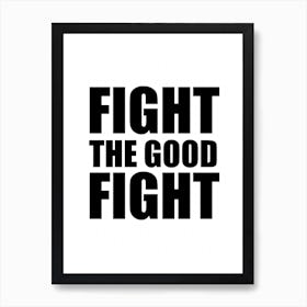 Fight The Good Fight Monochrome Art Print