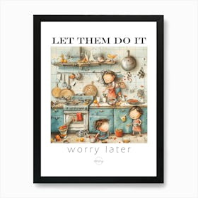 Let them do it - chaos in the kitchen 3 Art Print