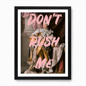 Dont Rush Me 4 Art Print