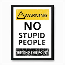 No Stupid People Beyond This Point Art Print