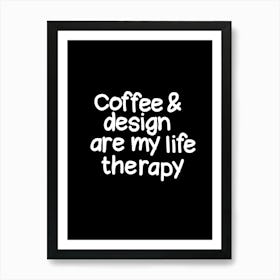 Coffee And Design Are My Life Therapy Art Print