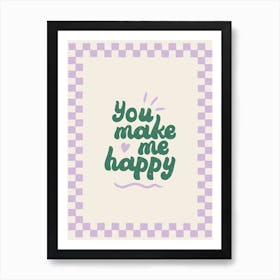 You Make Me Happy Art Print