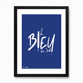 Le Bleu du Sud - Collection "Sur la route de Cercal" - Manon de Molay Art Print
